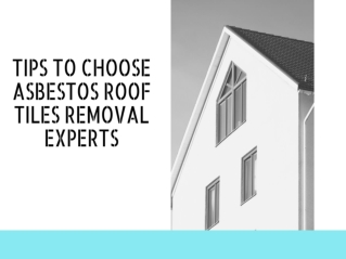 Tips To Choose Asbestos Roof Tiles Removal Experts