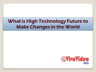High Technology Future to Make Changes in the World