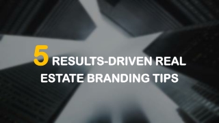 5 Results-Driven Real Estate Branding Tips