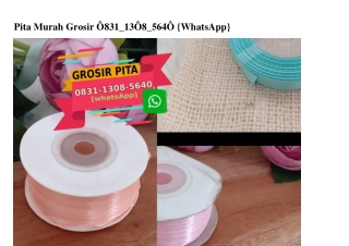 Pita Murah Grosir O831-13O8-564O[wa]