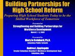 Building Partnerships for High School Reform Preparing High School Students Today to be the Skilled Workforce of Tomorro