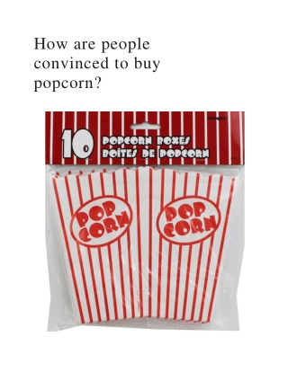 How are people convinced to buy popcorn?