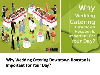 Why Wedding Catering Downtown Houston Is Important For Your Day?