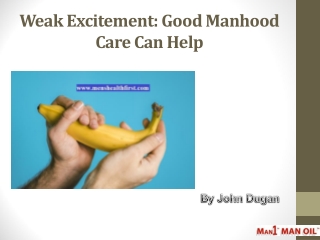 Weak Excitement: Good Manhood Care Can Help