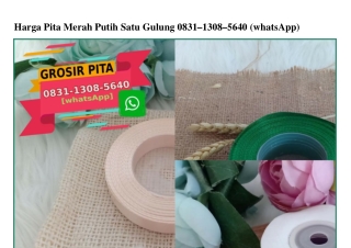 Harga Pita Merah Putih Satu Gulung 0831-1308-5640[wa]