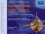 Innovation Relay Centre Bulgaria The benefits for local companies and the national innovation system to co-operate wit