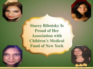 Stacey Ribotsky Is Proud of Her Association with Children’s Medical Fund of New York