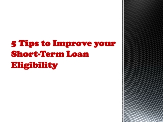 5 tips to improve your Short-Term Loan Eligibility