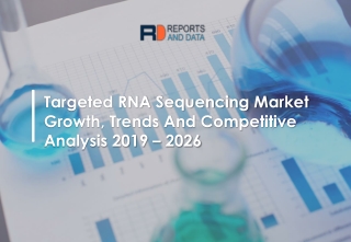 Targeted RNA Sequencing Market  Global Industry Analysis and Opportunity Assessment 2019-2026