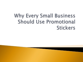 Why Every Small Business Should Use Promotional Stickers