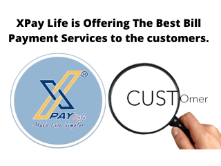 XPay Life is Offering the Best Bill Payment Services to the Customers.