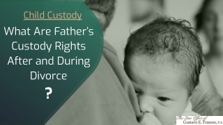 What Are Father’s Custody Rights After and During Divorce?