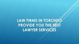 Law Firms in Toronto Provide You the Best Lawyer Services