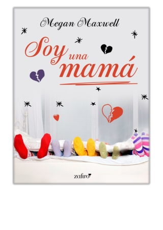 [PDF] Free Download Soy una mamá By Megan Maxwell