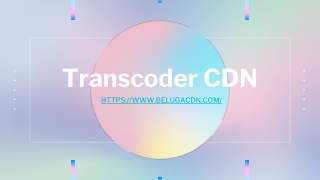 Transcoder CDN
