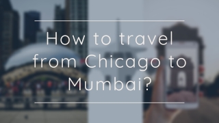 How to travel from Chicago to Mumbai?