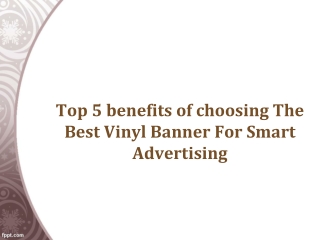 Top 5 benefits of choosing The Best Vinyl Banner For Smart Advertising