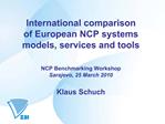 International comparison of European NCP systems models, services and tools NCP Benchmarking Workshop Sarajevo, 25 Ma