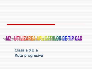 Clasa a XII a Ruta progresiva