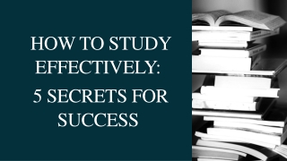 HOW TO STUDY EFFECTIVELY: 5 SECRETS FOR SUCCESS