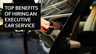 Top benefits of hiring an executive car service