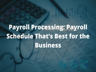 Payroll Processing: Payroll Schedule That’s Best for the Business