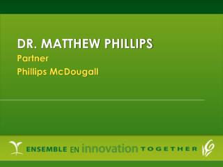 DR. MATTHEW PHILLIPS