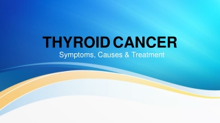 Thyroid Cancer - Causes, Symptoms & Treatments