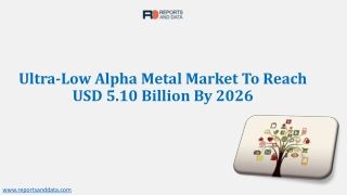 Ultra-Low Alpha Metal Market - Industry Analysis, Size, Share, Growth, Trends And Forecast 2019 - 2026