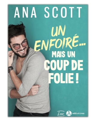 [PDF] Free Download Un enfoiré… mais un coup de folie ! By Ana Scott