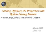 Valuing Offshore Oil Properties with Option Pricing Models