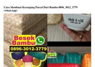 Cara Membuat Keranjang Parcel Dari Bambu 0896_3012_3779[wa]