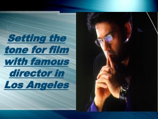 Setting the tone for film with famous director in Los Angeles