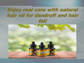 Enjoy real care with natural hair oil for dandruff and hair fall