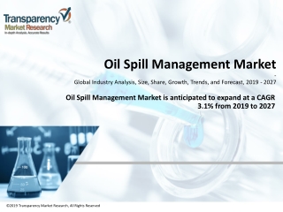 Oil spill management market is expected to expand at a CAGR of 3.1% from 2019 to 2027