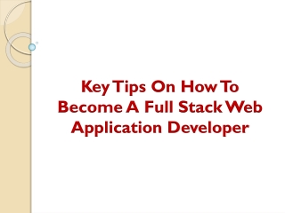 Key Tips On How To Become A Full Stack Web Application Developer