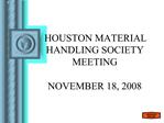 HOUSTON MATERIAL HANDLING SOCIETY MEETING NOVEMBER 18, 2008