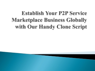 Establish Your P2P Service Marketplace Business Globally with Our Handy Clone Script