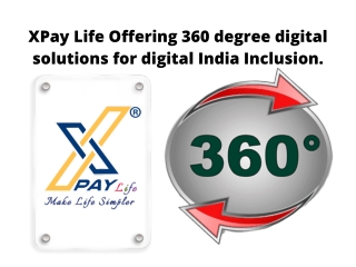 XPay Life Offering 360 Degree Digital Solutions for Digital India Inclusion.