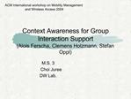 Context Awareness for Group Interaction Support Alois Ferscha, Clemens Holzmann, Stefan Oppl