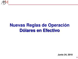 Nuevas Reglas de Operación Dólares en Efectivo Junio 24, 2010