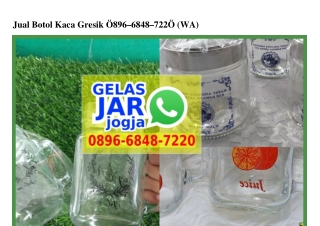 Jual Botol Kaca Gresik O896-6848-722O[wa]