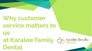 Why customer service matters to us at Karalee Family Dental
