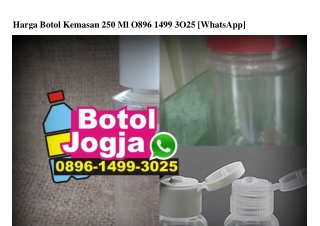 Harga Botol Kemasan 250 Ml 0896~1499~3025[wa]