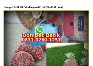 Dompet Batik Di Pekalongan O83I•O26O•I25I[wa]