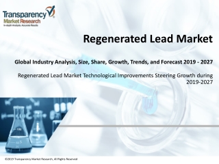 Regenerated Lead Market - Global Industry Analysis, Size, Share, Growth, Trends, and Forecast, 2019 - 2027