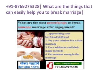 91-8769275328| What are the things that can easily help you to break marriage|