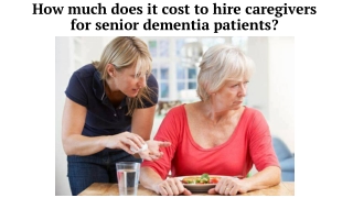 How much does it cost to hire caregivers for senior dementia patients?