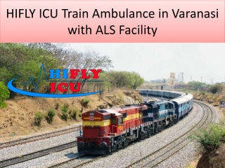 Get HIFLY ICU Train Ambulance in Varanasi with ALS Facility