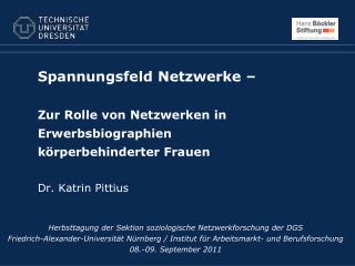 Spannungsfeld Netzwerke – Zur Rolle von Netzwerken in Erwerbsbiographien körperbehinderter Frauen Dr. Katrin Pittius